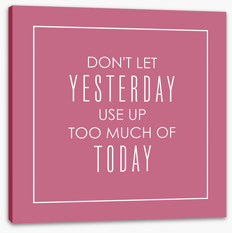 Don't let yesterday