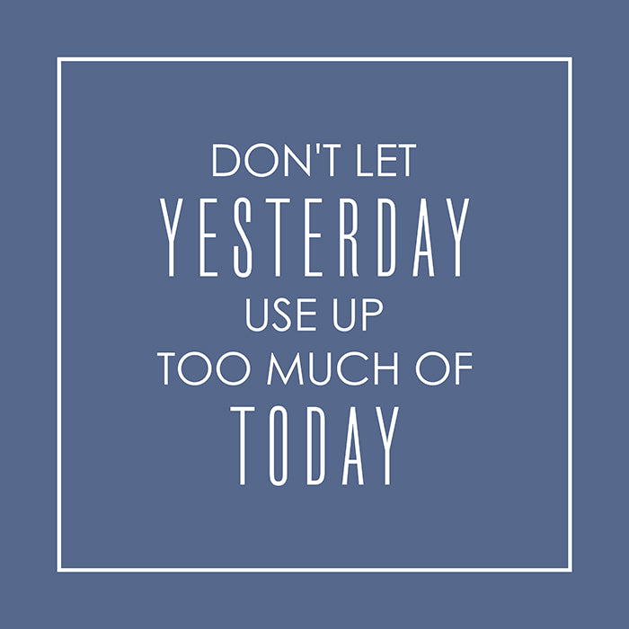 Don't let yesterday