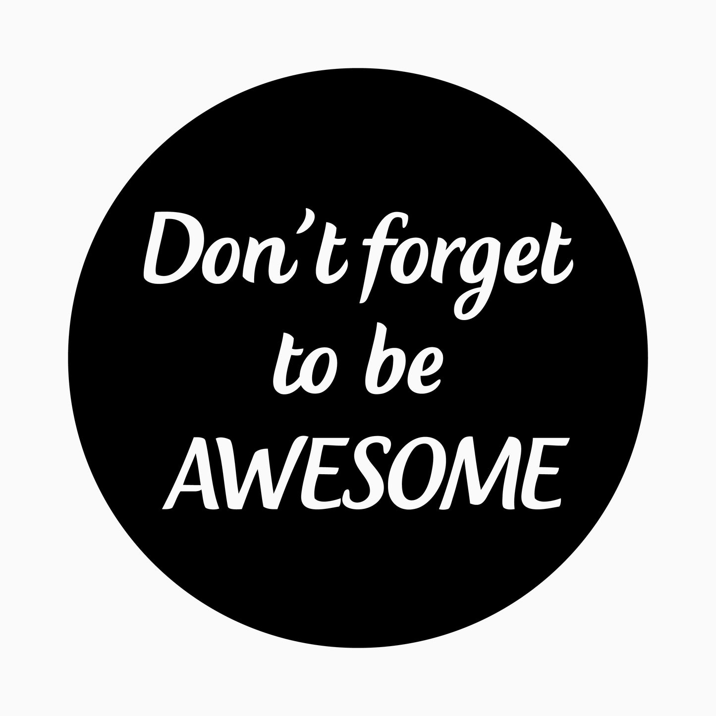 Don't forget to be awesome
