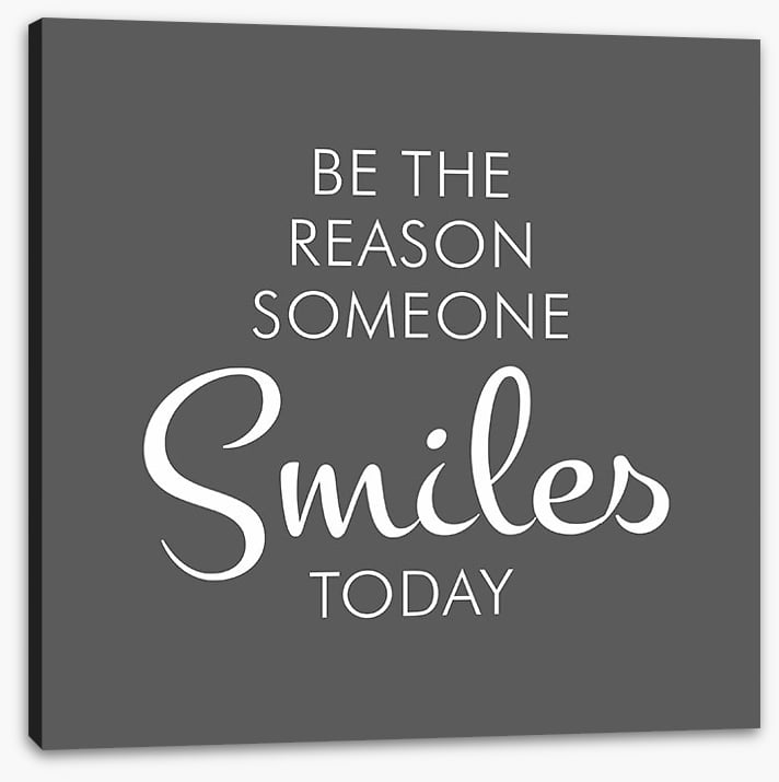Be the reason someone smiles