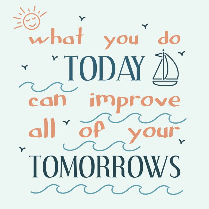 What you do today