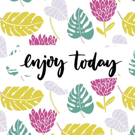 Enjoy today