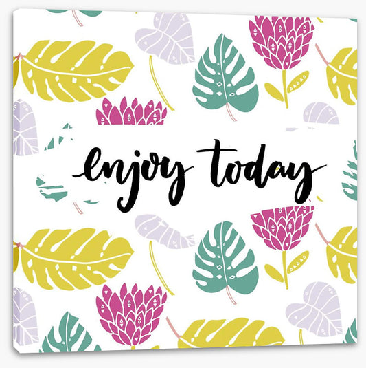 Enjoy today