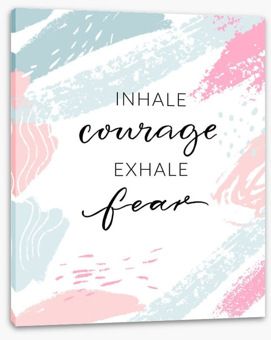 Inhale courage