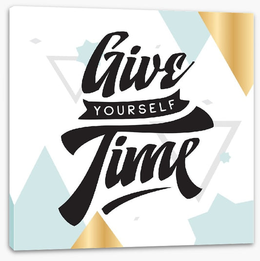 Give yourself time