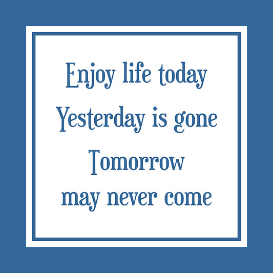Enjoy life today