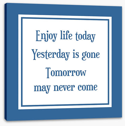 Enjoy life today