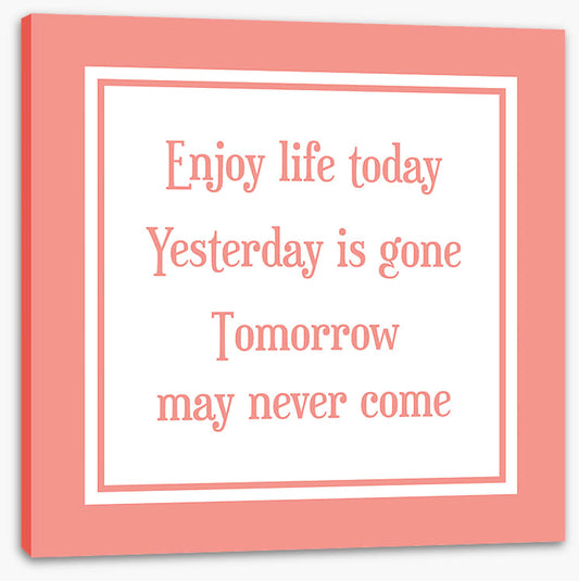 Enjoy life today