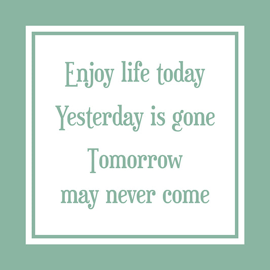 Enjoy life today
