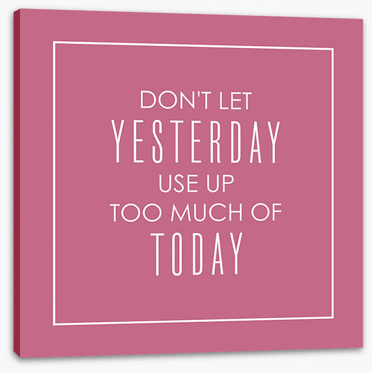 Don't let yesterday
