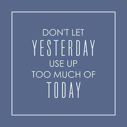 Don't let yesterday