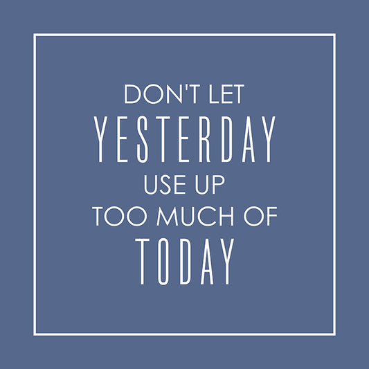 Don't let yesterday