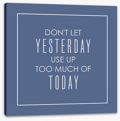 Don't let yesterday