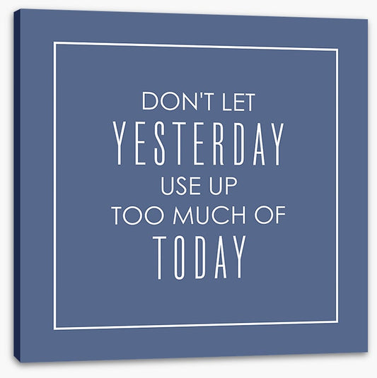 Don't let yesterday