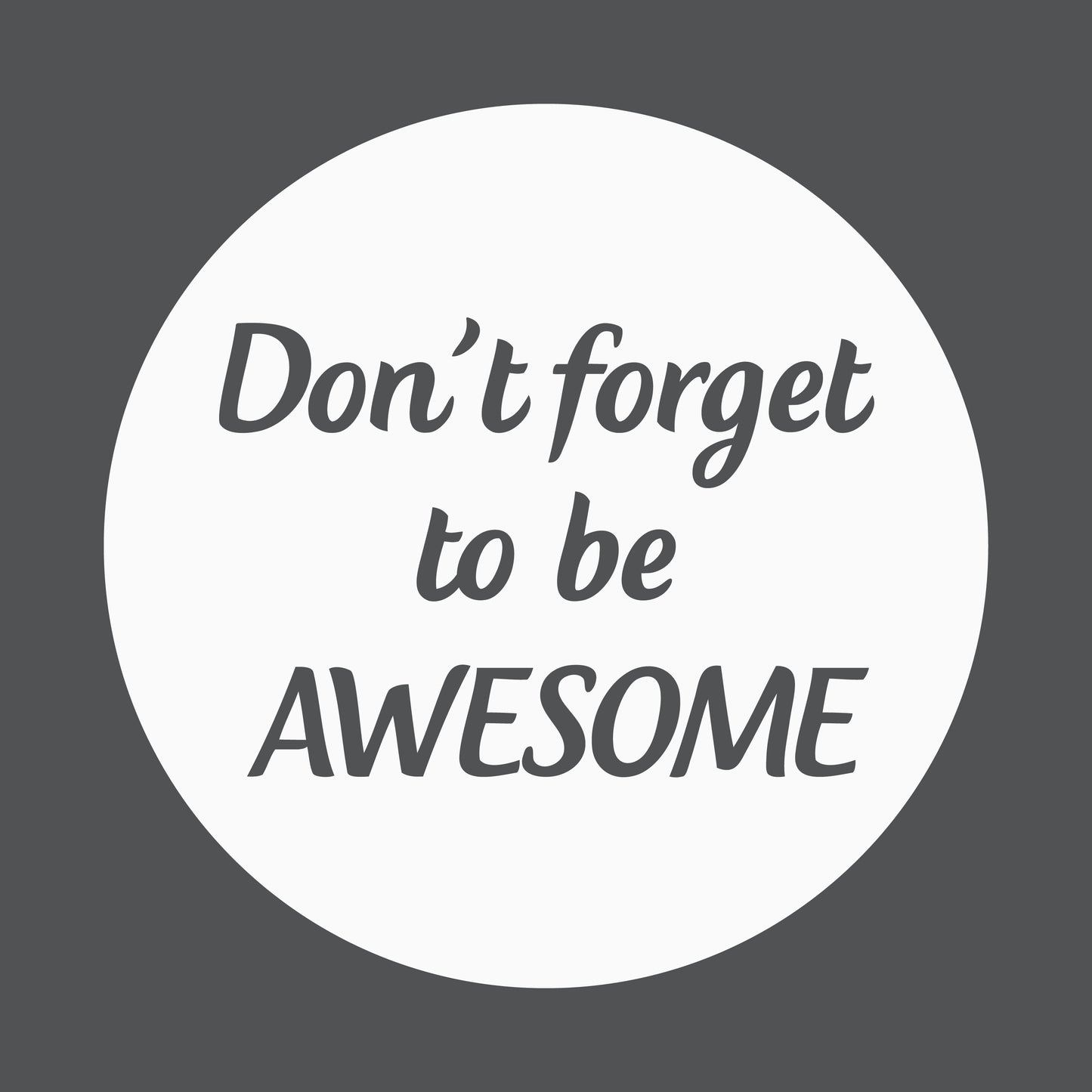 Don't forget to be awesome