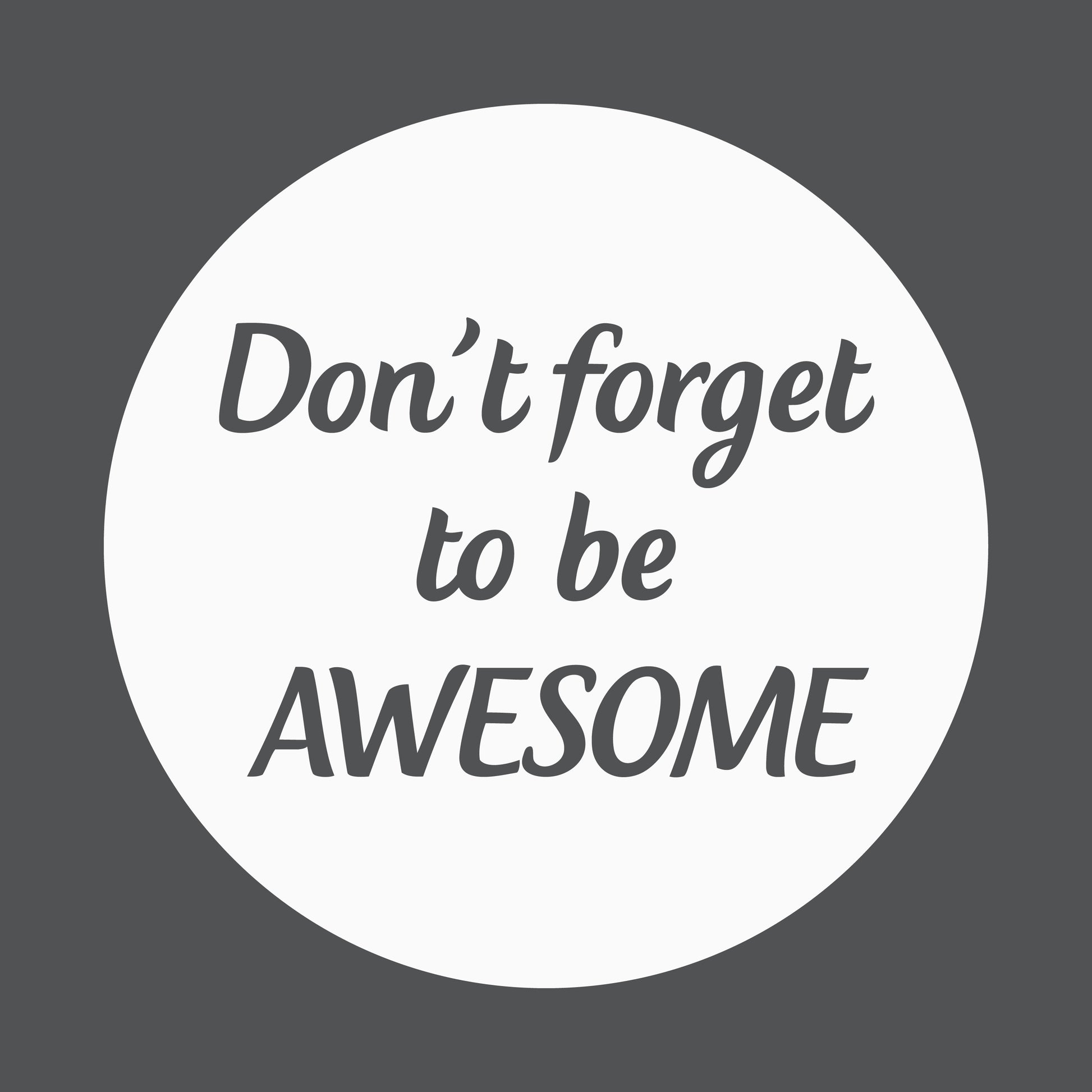 Don't forget to be awesome
