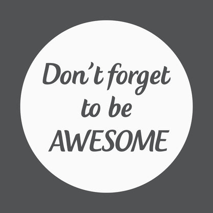 Don't forget to be awesome