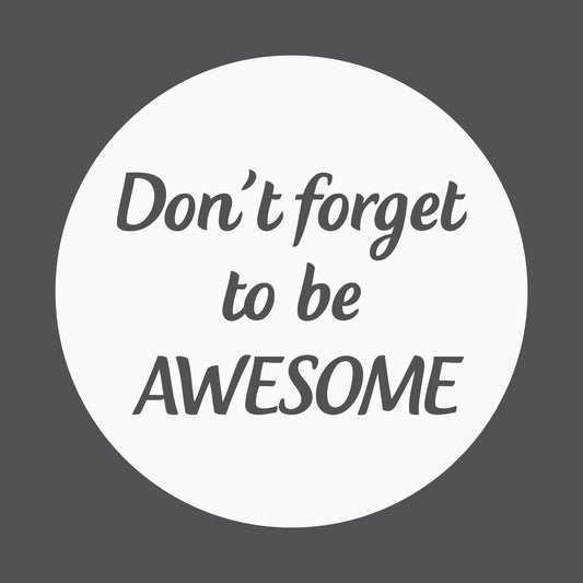 Don't forget to be awesome