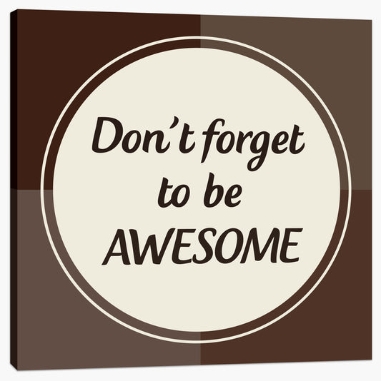 Don't forget to be awesome