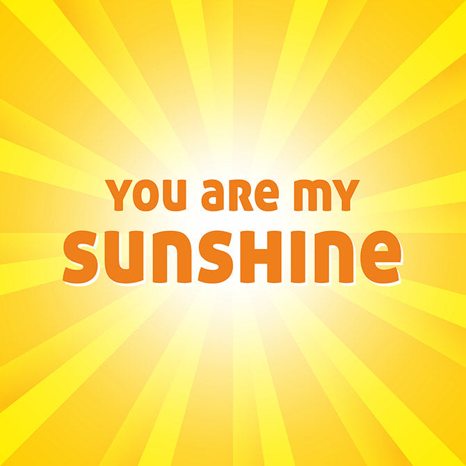 You are my sunshine